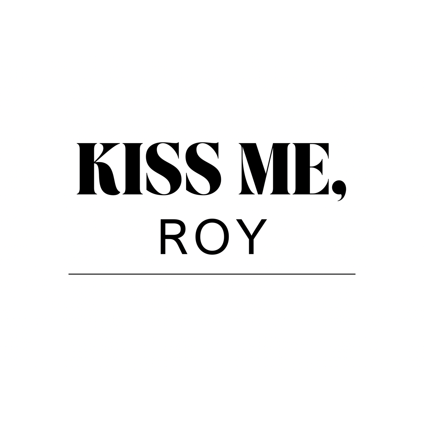 Kiss Me, Roy